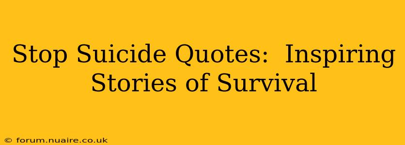 Stop Suicide Quotes:  Inspiring Stories of Survival