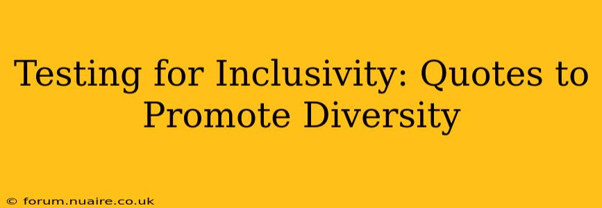 Testing for Inclusivity: Quotes to Promote Diversity