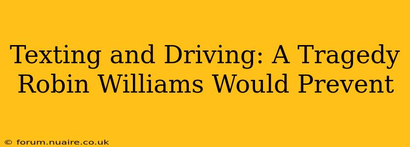 Texting and Driving: A Tragedy Robin Williams Would Prevent