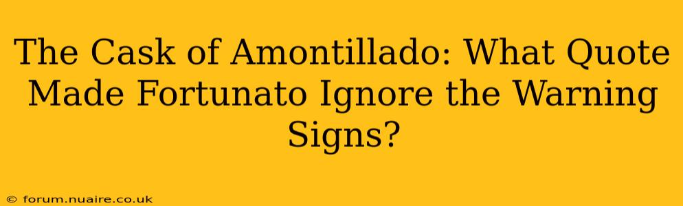 The Cask of Amontillado: What Quote Made Fortunato Ignore the Warning Signs?