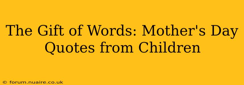 The Gift of Words: Mother's Day Quotes from Children