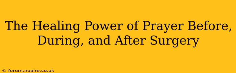 The Healing Power of Prayer Before, During, and After Surgery