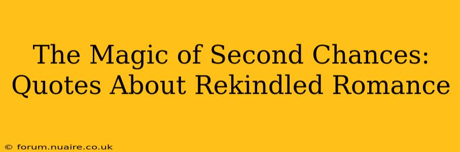 The Magic of Second Chances: Quotes About Rekindled Romance