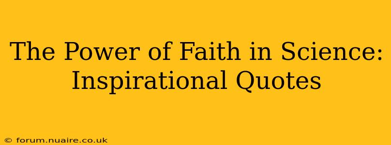 The Power of Faith in Science: Inspirational Quotes