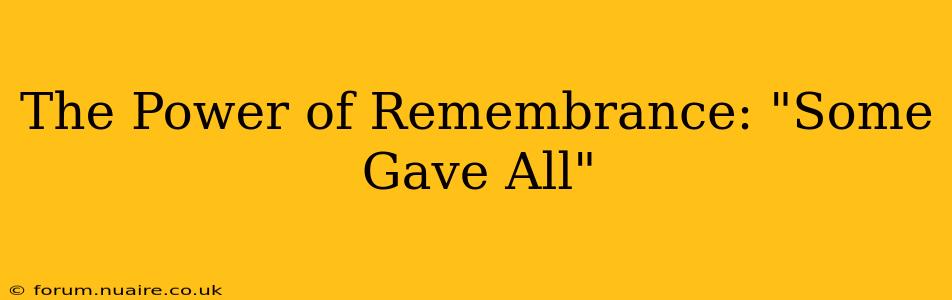The Power of Remembrance: "Some Gave All"