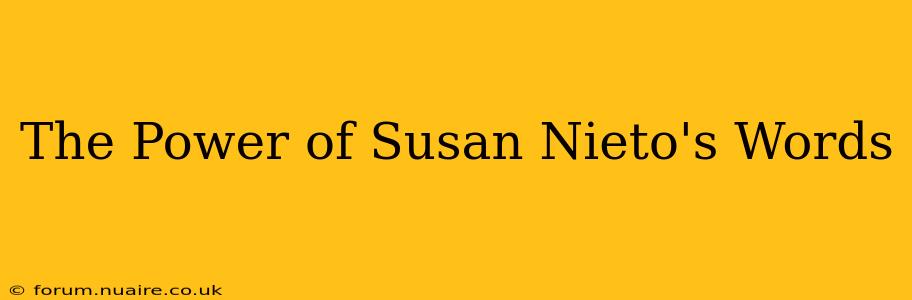 The Power of Susan Nieto's Words