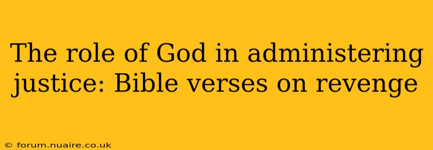 The role of God in administering justice: Bible verses on revenge