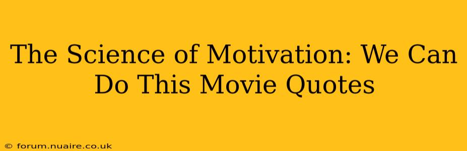 The Science of Motivation: We Can Do This Movie Quotes