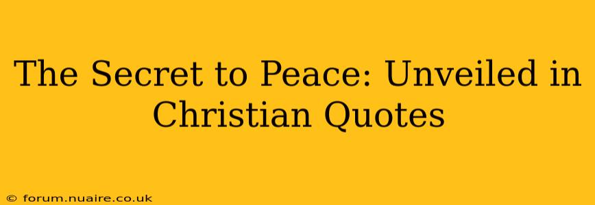 The Secret to Peace: Unveiled in Christian Quotes