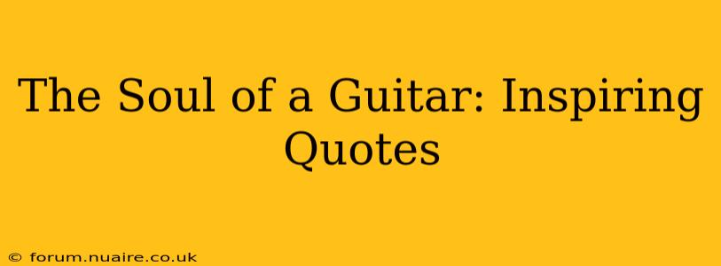 The Soul of a Guitar: Inspiring Quotes