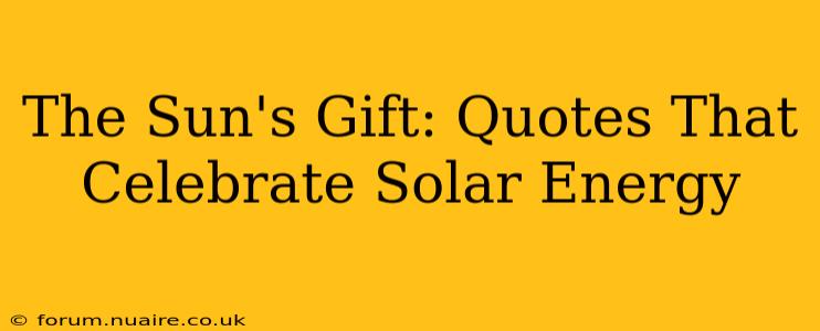 The Sun's Gift: Quotes That Celebrate Solar Energy