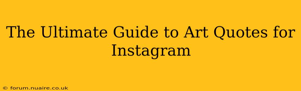 The Ultimate Guide to Art Quotes for Instagram
