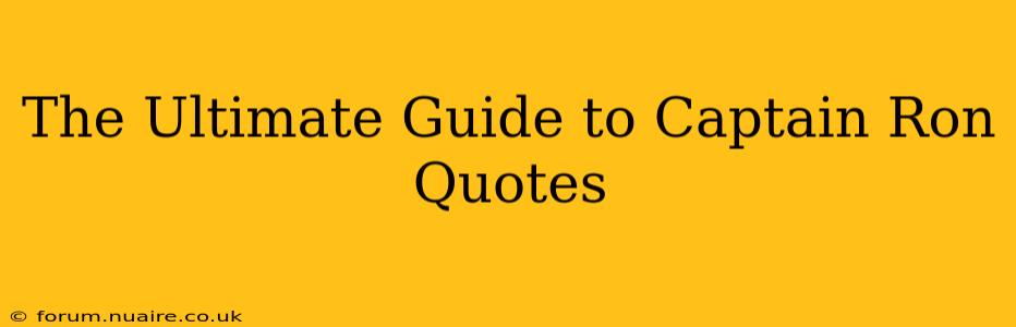 The Ultimate Guide to Captain Ron Quotes