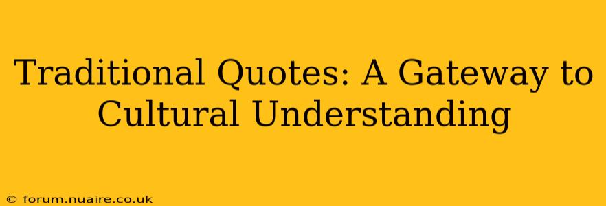 Traditional Quotes: A Gateway to Cultural Understanding