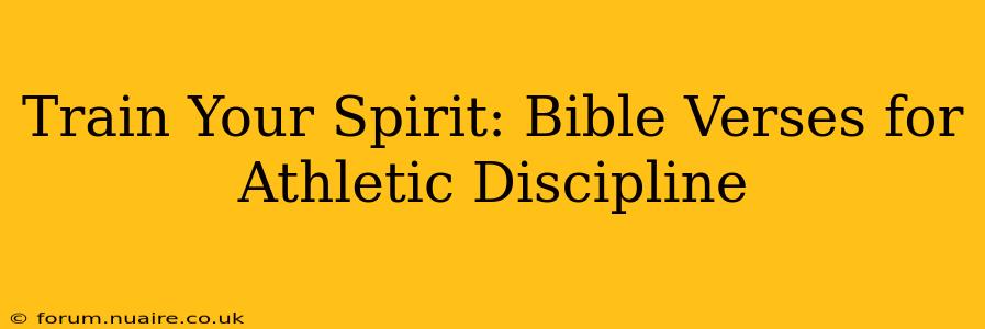Train Your Spirit: Bible Verses for Athletic Discipline