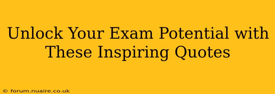 Unlock Your Exam Potential with These Inspiring Quotes