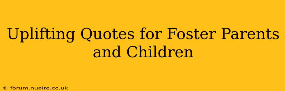 Uplifting Quotes for Foster Parents and Children