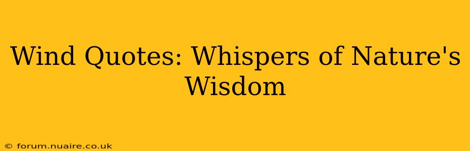 Wind Quotes: Whispers of Nature's Wisdom